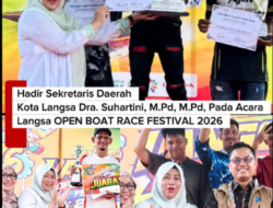 Hadir Sekretaris Daerah Kota Langsa Dra. Suhartini, M.Pd, M.Pd,  Langsa OPEN BOAT RACE FESTIVAL 2026 Berakhir Meriah