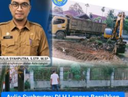 Aulia Syahputra: DLH Langsa Bersihkan Lingkungan Demi Kenyamanan Warga