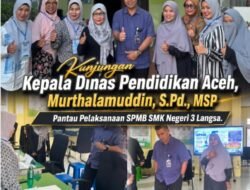 Kunjungan Kepala Dinas Pendidikan Aceh, Perkuat Komitmen sukseskan SPMB SMK Negeri 3 Langsa   
