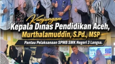 Kunjungan Kepala Dinas Pendidikan Aceh, Perkuat Komitmen sukseskan SPMB SMK Negeri 3 Langsa   