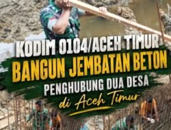 Kodim 0104/Aceh Timur Bangun Jembatan Beton Penghubung Dua Desa di Aceh Timur
