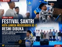 Festival Santri Kota Langsa Meuseuraya ke-2 Resmi Dibuka, Perkuat Sinergi Ulama dan Umara dalam Syiar Islam