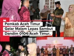 Pemkab Aceh Timur Gelar Malam Lepas Sambut Dandim 0104/Aceh Timur, Perkuat Sinergi TNI dan Pemerintah Daerah