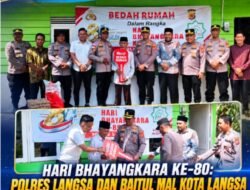 Hari Bhayangkara Ke-80: Polres Langsa Dan Baitul Mal Kota Langsa Serahkan Bantuan Bedah Rumah