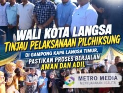 Wali Kota Langsa Tinjau Pelaksanaan Pilchiksung Di Gampong Kapa Langsa Timur, Pastikan Proses Berjalan Aman dan Adil