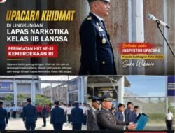 Rangkaian HUT ke-81 RI: Remisi Warga Binaan Di Lapangan Merdeka Dan Upacara Khidmat Lapas Narkotika Kelas IIB Langsa